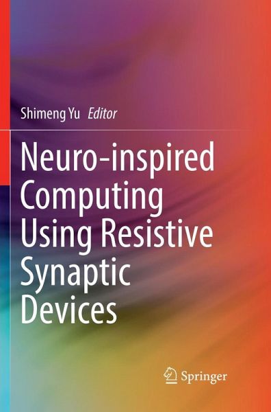 Neuro-inspired Computing Using Resistive Synaptic Devices Neuro-inspired Computing Using Resistive Synaptic Devices