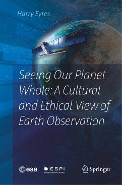 Seeing Our Planet Whole: A Cultural and Ethical View of Earth Observation - Eyres, Harry