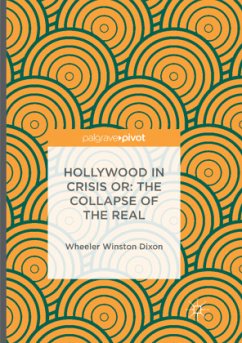 Hollywood in Crisis or: The Collapse of the Real - Dixon, Wheeler Winston