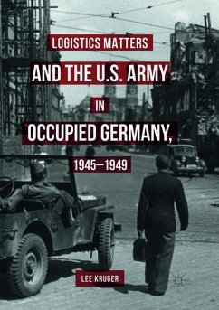 Logistics Matters and the U.S. Army in Occupied Germany, 1945-1949 - Kruger, Lee