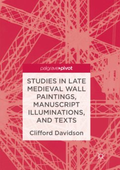 Studies in Late Medieval Wall Paintings, Manuscript Illuminations, and Texts - Davidson, Clifford