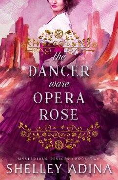 The Dancer Wore Opera Rose (Mysterious Devices, #2) (eBook, ePUB) - Adina, Shelley