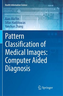 Pattern Classification of Medical Images: Computer Aided Diagnosis - Yin, Xiao-Xia;Hadjiloucas, Sillas;Zhang, Yanchun