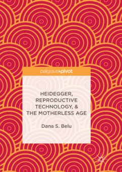 Heidegger, Reproductive Technology, & The Motherless Age - Belu, Dana S.