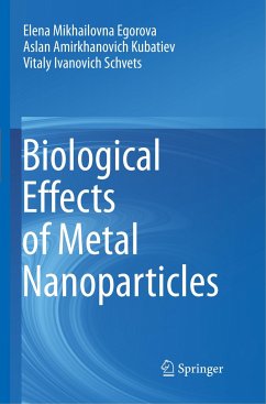 Biological Effects of Metal Nanoparticles - Egorova, Elena Mikhailovna;Kubatiev, Aslan Amirkhanovich;Schvets, Vitaly Ivanovich