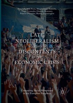 Late Neoliberalism and its Discontents in the Economic Crisis - Della Porta, Donatella;Andretta, Massimiliano;Fernandes, Tiago