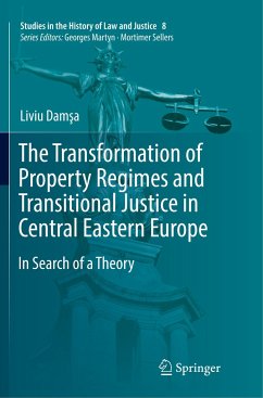 The Transformation of Property Regimes and Transitional Justice in Central Eastern Europe - Damsa, Liviu