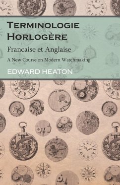 Terminologie Horlogère - Francaise et Anglaise - A New Course on Modern Watchmaking - Heaton, Edward