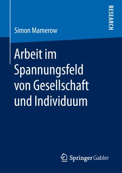 Arbeit im Spannungsfeld von Gesellschaft und Individuum (eBook, PDF) - Mamerow, Simon