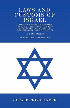 Laws and Customs of Israel - Compiled from the Codes Chayya Adam (&quote;Life of Man&quote;), Kizzur Shulchan Aruch (&quote;Condensed Code of Laws&quote;) - In Four Parts - Translated from Hebrew