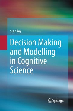 Decision Making and Modelling in Cognitive Science - Roy, Sisir
