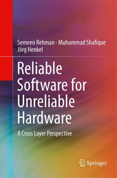 Reliable Software for Unreliable Hardware - Rehman, Semeen;Shafique, Muhammad;Henkel, Jörg