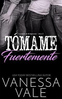 Tómame fuertemente (eBook, ePUB) - Vale, Vanessa