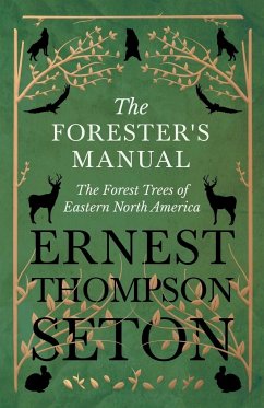 The Forester's Manual - The Forest Trees of Eastern North America