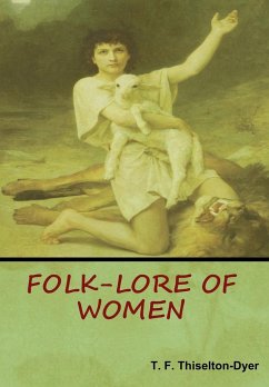 Folk-Lore of Women - Thiselton Dyer, T. F.