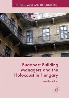 Budapest Building Managers and the Holocaust in Hungary - Adam, Istvan Pal