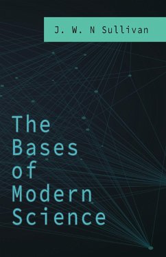 The Bases of Modern Science - Sullivan, J. W. N