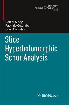 Slice Hyperholomorphic Schur Analysis - Alpay, Daniel;Colombo, Fabrizio;Sabadini, Irene