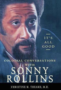 It's All Good, Colossal Conversations with Sonny Rollins - Theard, M. D. Christine M.