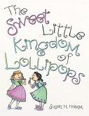 The Sweet Little Kingdom of Lollipops (eBook, ePUB) The Sweet Little Kingdom of Lollipops (eBook, ePUB)