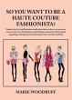 So You Want to Be a Haute Couture... - Bild 1