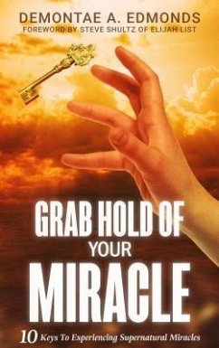 Grab Hold Of Your Miracle (eBook, ePUB) - Edmonds, Demontae A