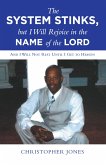 The System Stinks, but I Will Rejoice in the Name of the Lord (eBook, ePUB) The System Stinks, but I Will Rejoice in the Name of the Lord (eBook, ePUB)