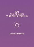 101 Tiny Changes to Brighten Your Day (eBook, ePUB)