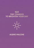 101 Tiny Changes to Brighten Your Day (eBook, ePUB)