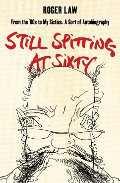 Still Spitting at Sixty (eBook, ePUB) - Law, Roger
