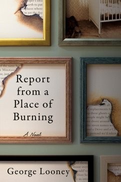 Report from a Place of Burning (eBook, ePUB) - Looney George