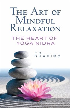Art of Mindful Relaxation (eBook, ePUB) - Shapiro, Ed Art of Mindful Relaxation (eBook, ePUB) - Shapiro, Ed