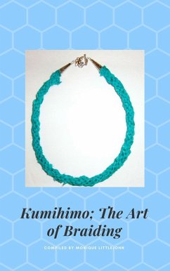 Kumihimo; The Japanese Art of Braiding, 3rd Edition (eBook, ePUB) - Littlejohn, Monique