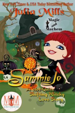 Sammie Jo: A 'Not-Quite' Shifting Witchy Love Story: Magic and Mayhem Universe (The 'Not-Quite' Love Story Series) (eBook, ePUB) - Mills, Julia