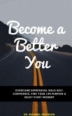 Become a Better You: Overcome Depression, Build Self-Confidence, Find Your Life Purpose & Enjoy Every Moment (eBook, ePUB)