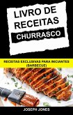 Livro de Receitas Churrasco: Receitas Exclusivas Para Iniciantes (Barbecue) (eBook, ePUB)