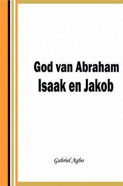 God van Abraham,Isaak en Jakob (eBook, ePUB) - Agbo, Gabriel
