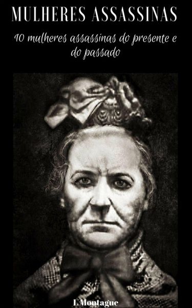 Mulheres assassinas: 10 mulheres assassinas do presente e do passado (eBook, ePUB)