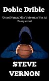 Doble Drible Usted Nunca Mas Volvera a Ver Al Basquetbol (eBook, ePUB)