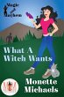 What A Witch Wants: Magic and Mayhem... - Bild 1