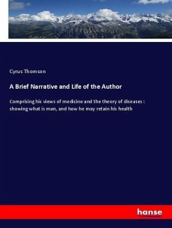 A Brief Narrative and Life of the Author - Thomson, Cyrus