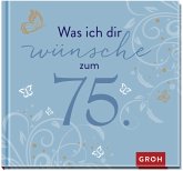 Was ich dir wünsche zum 75.