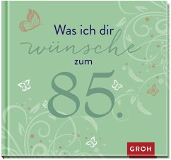 Was ich dir wünsche zum 85. - Groh Verlag