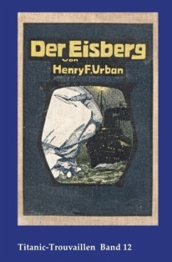 Titanic-Trouvaillen / Der Eisberg - Urban, Henry F.