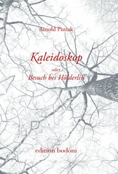 Kaleidoskop oder Besuch bei Hölderlin - Pistiak, Arnold