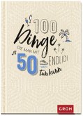 100 Dinge, die man mit 50 endlich tun kann 100 Dinge, die man mit 50 endlich tun kann