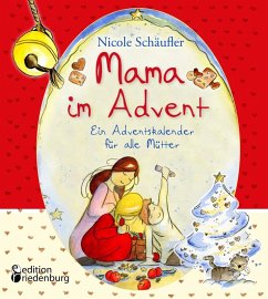 Mama im Advent - Ein Adventskalender für alle Mütter - Schäufler, Nicole