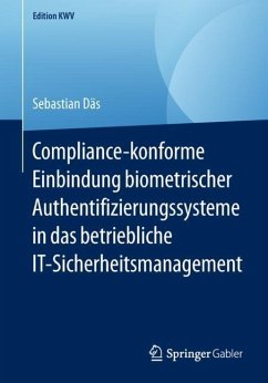 Compliance-konforme Einbindung biometrischer Authentifizierungssysteme in das betriebliche IT-Sicherheitsmanagement - Däs, Sebastian