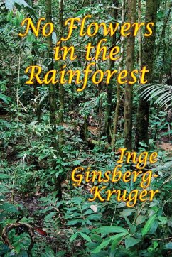 No Flowers in the Rainforest - Ginsberg-Kruger, Inge