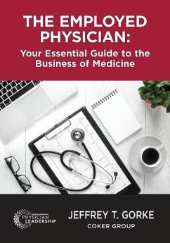 The Employed Physician: Your Essential Guide to the Business of Medicine - Gorke, Jeffrey